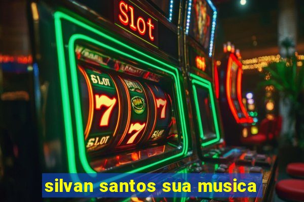 silvan santos sua musica